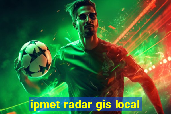 ipmet radar gis local